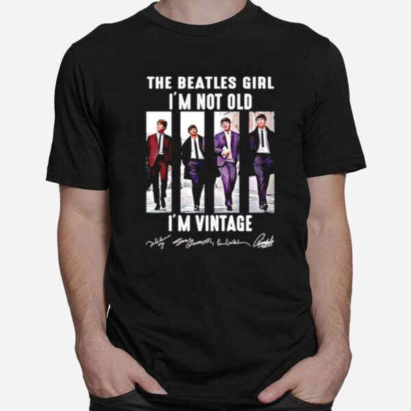 The Beatles Girl Im Not Old Im Vintage Signature T-Shirt