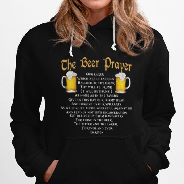 The Beer Prayer Our Lager Which Art In Barrels Hallowed Be Thy Drink I Will Be Drunk Hoodie