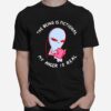 The Being Is Fictional My Anger Is Real T-Shirt