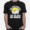 The Best Breads Are The Ones In Need T-Shirt