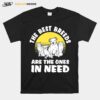 The Best Breads Are The Ones In Need T-Shirt