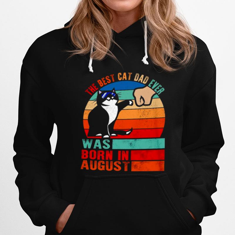 The Best Cat Dad Ever Was Born In August Hoodie
