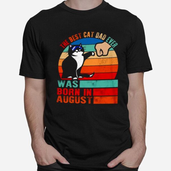 The Best Cat Dad Ever Was Born In August T-Shirt