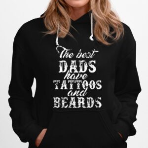 The Best Dad Have Tattoos And Beards Hoodie