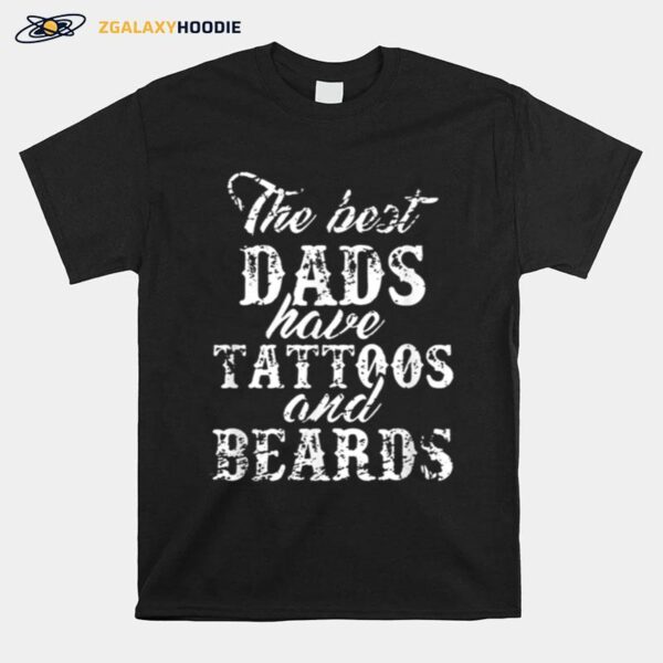 The Best Dad Have Tattoos And Beards T-Shirt