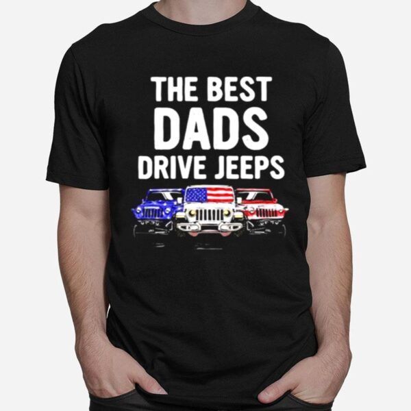 The Best Dads Drive Jeeps American Flag T-Shirt