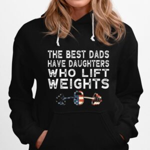 The Best Dads Have Daughter Who Lift Weights Hoodie