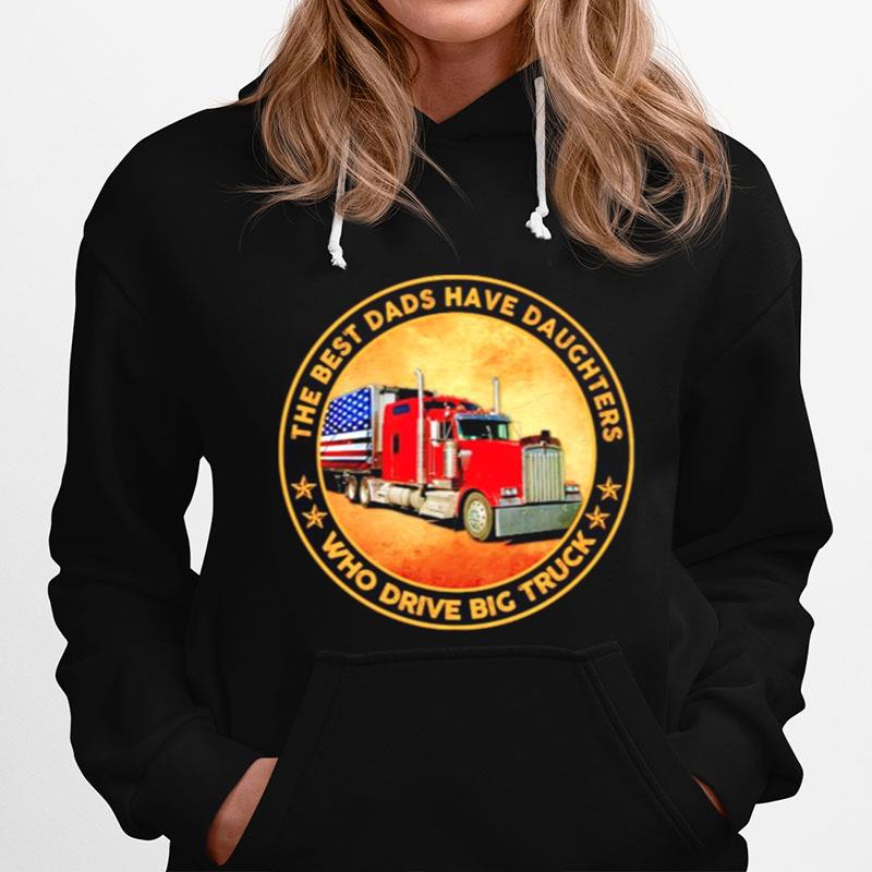 The Best Dads Have Daughters Who Drive Big Truck Hoodie