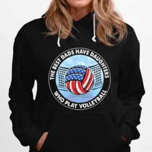 The Best Dads Have Daughters Who Play Volleyball American Flag Hoodie