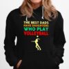 The Best Dads Have Daughters Who Play Volleyball Vintage Hoodie