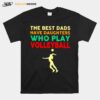 The Best Dads Have Daughters Who Play Volleyball Vintage T-Shirt