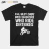 The Best Dads Have Daughters Who Ride Dirtbikes T-Shirt