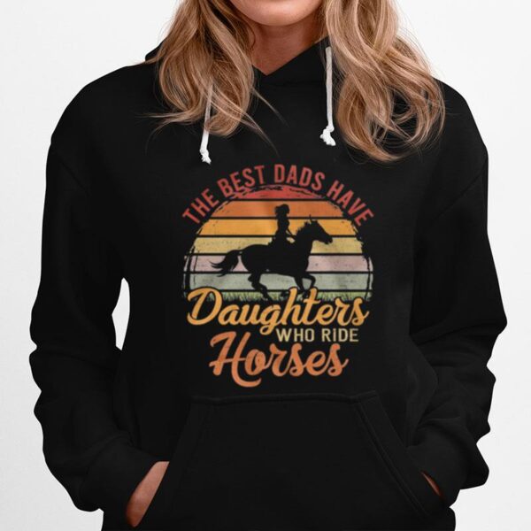 The Best Dads Have Daughters Who Ride Horses Vintage Retro Hoodie