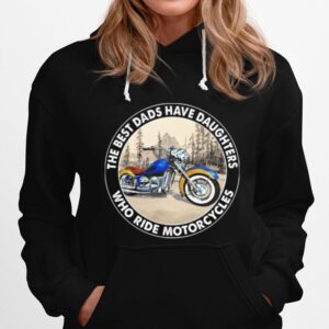 The Best Dads Have Daughters Who Ride Motorcycles Hoodie