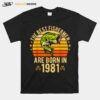 The Best Fishermen Are Born In 1981 40 Years Birthday Vintage T-Shirt