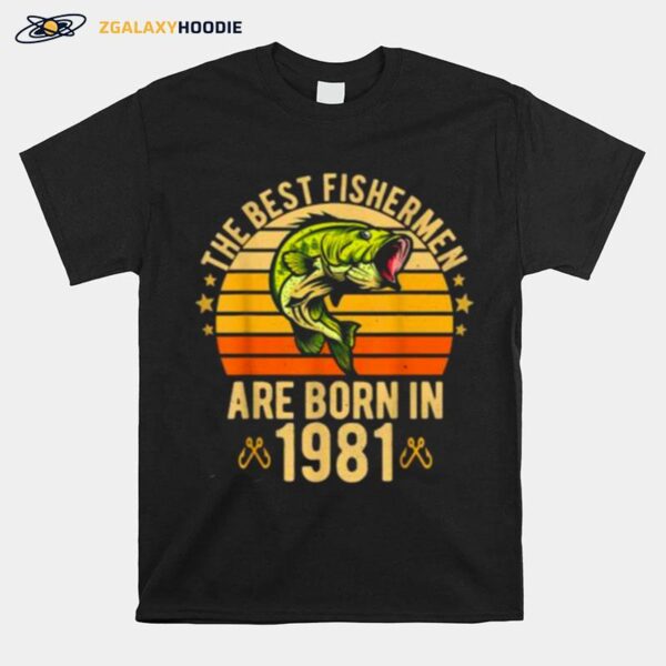 The Best Fishermen Are Born In 1981 40 Years Birthday Vintage T-Shirt