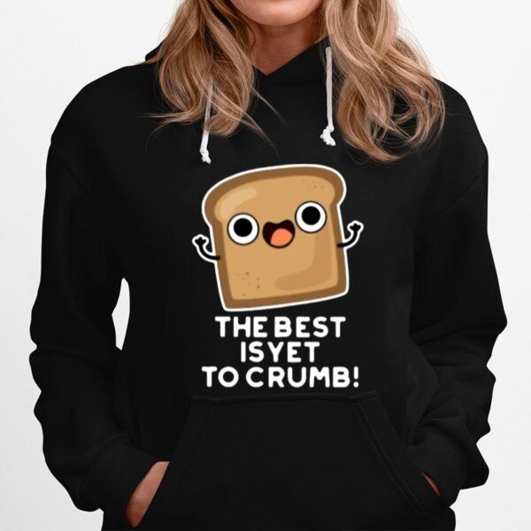 The Best Is Yet To Crumb Merch Hoodie