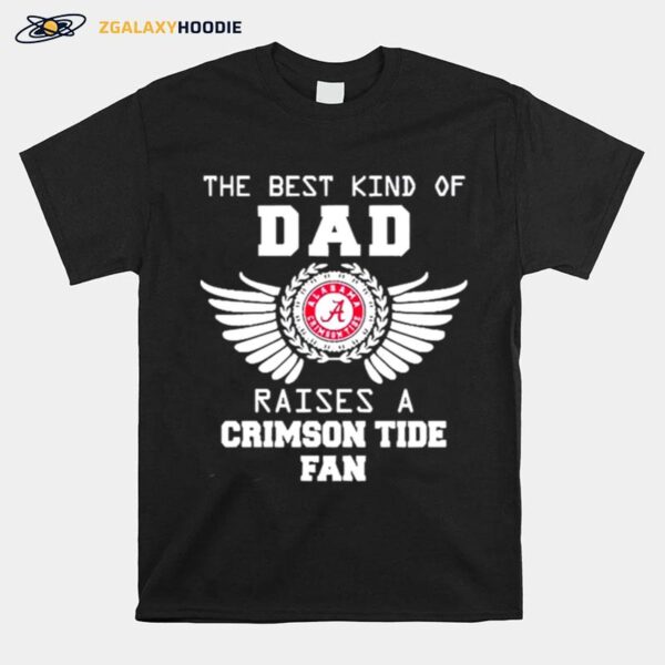 The Best Kind Of Dad Alabama Crimson Tide Raises A Crimson Tide Fan T-Shirt