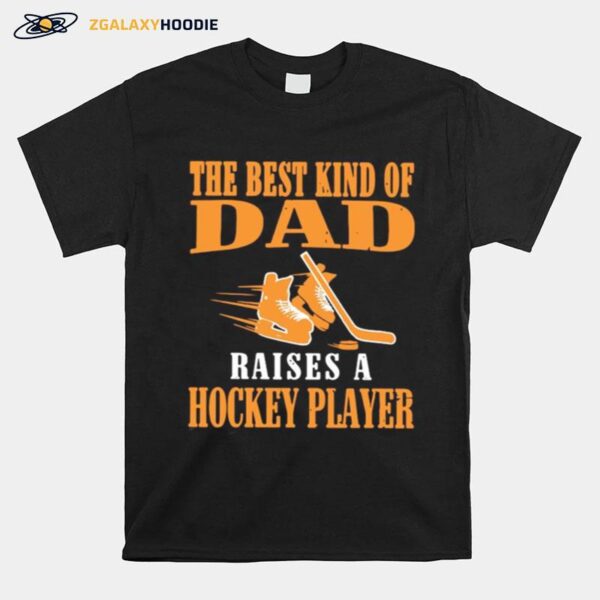 The Best Kind Of Dad Raises A Hockey Player T-Shirt