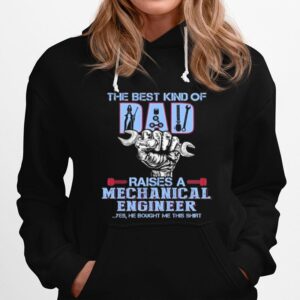 The Best Kind Of Dad Raises A Mechanical Engineer Fathers Day Hoodie