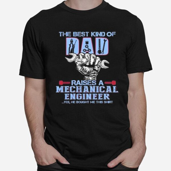 The Best Kind Of Dad Raises A Mechanical Engineer Fathers Day T-Shirt