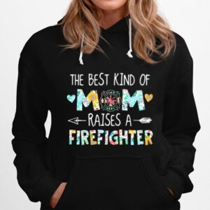 The Best Kind Of Mom Raises A Firefighter Hoodie