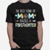 The Best Kind Of Mom Raises A Firefighter T-Shirt