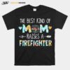 The Best Kind Of Mom Raises A Firefighter T-Shirt