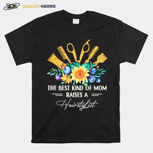 The Best Kind Of Mom Raises A Hairstylist T-Shirt