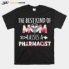 The Best Kind Of Mom Raises A Pharmacist T-Shirt