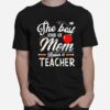 The Best Kind Of Mom Raises A Teacher T-Shirt