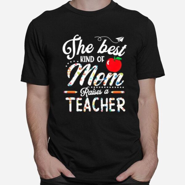 The Best Kind Of Mom Raises A Teacher T-Shirt