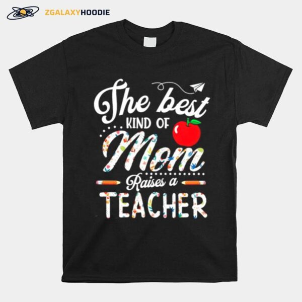 The Best Kind Of Mom Raises A Teacher T-Shirt