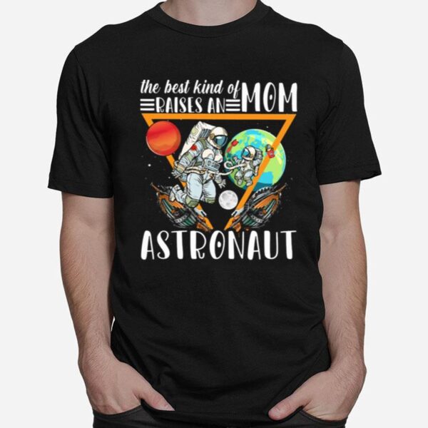 The Best Kind Of Mom Raises An Astronaut T-Shirt