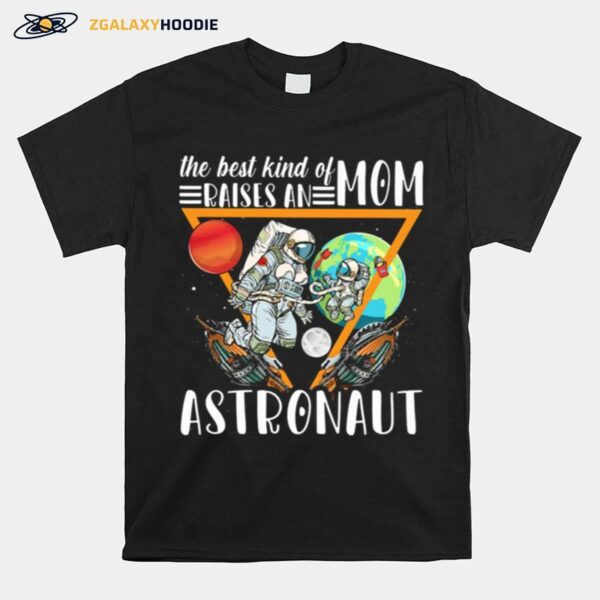 The Best Kind Of Mom Raises An Astronaut T-Shirt