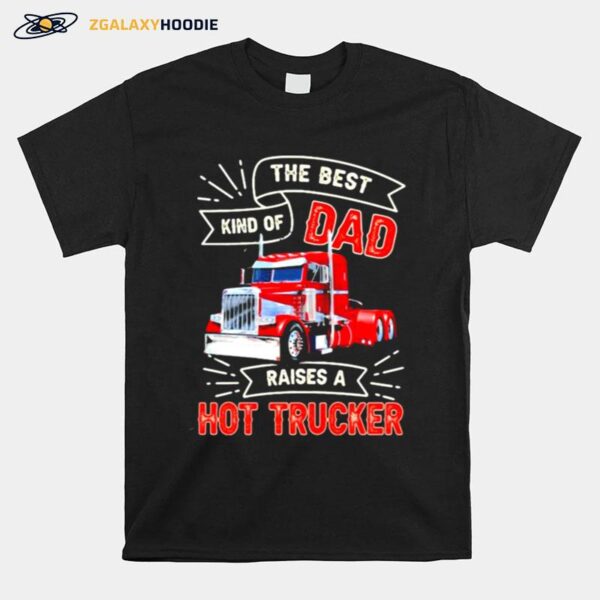 The Best Kind Os Dad Raises A Hot Trucker T-Shirt