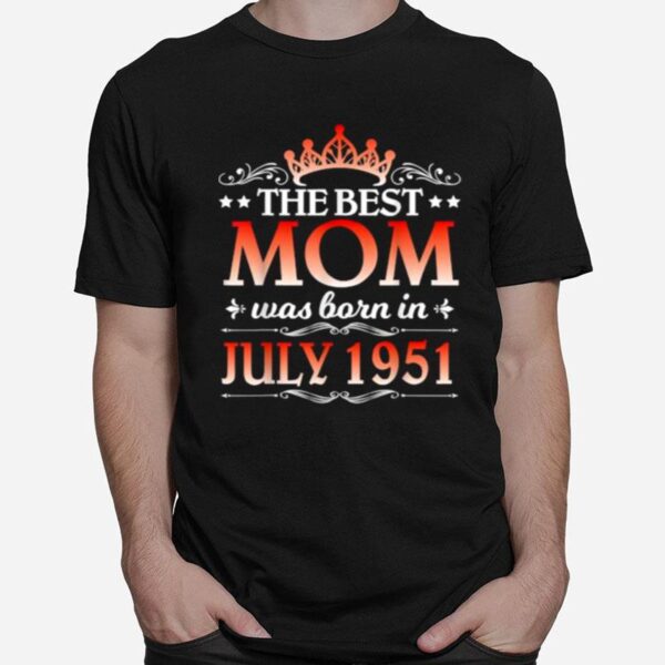 The Best Mom Was Born In July 1951 Happy Birthday 70 Years T-Shirt