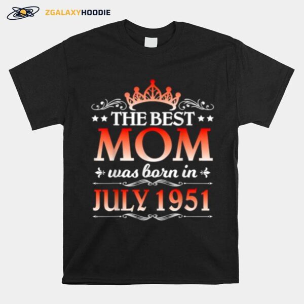 The Best Mom Was Born In July 1951 Happy Birthday 70 Years T-Shirt