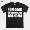 The Best Moms Get Promoted To Grandma Relationship T-Shirt