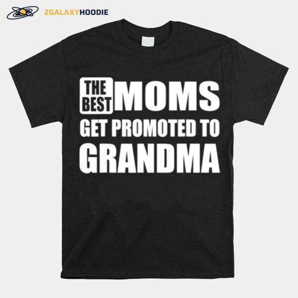 The Best Moms Get Promoted To Grandma Relationship T-Shirt