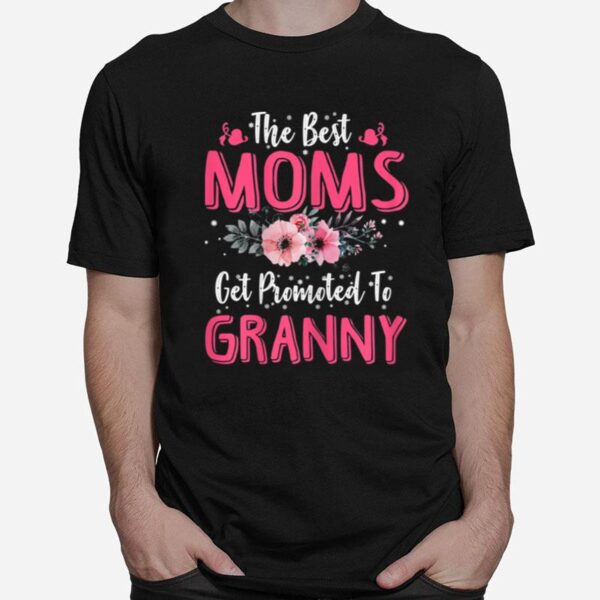 The Best Moms Get Promoted To Granny Mothers Day T-Shirt