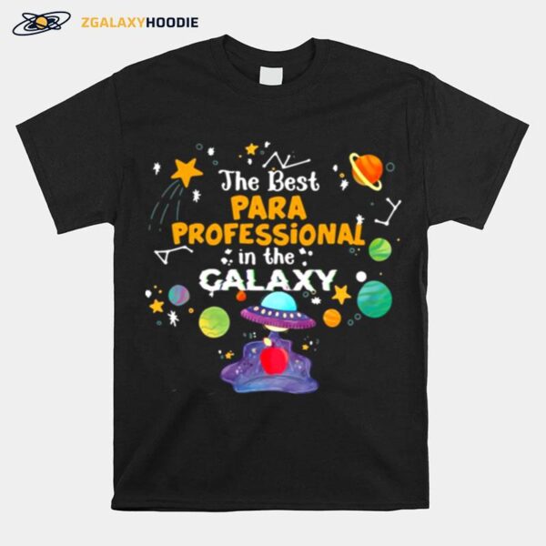 The Best Para Professional In The Galaxy Teacher T-Shirt