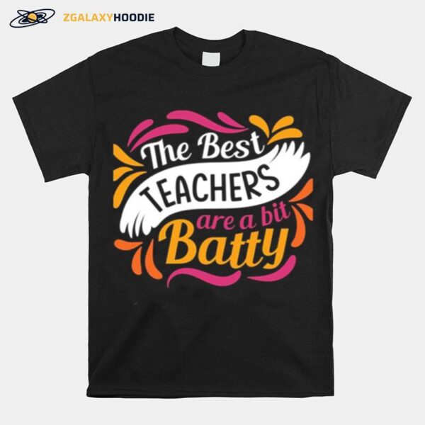 The Best Teachers Are A Bit Batty T-Shirt