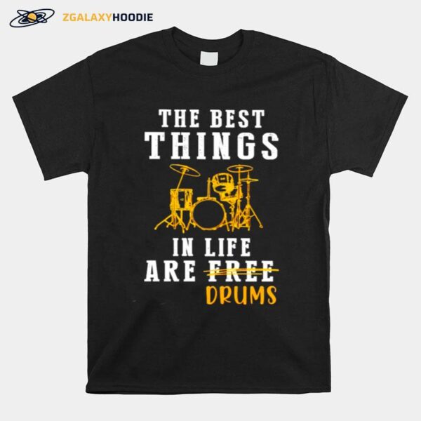 The Best Things In Life Are Drums T-Shirt