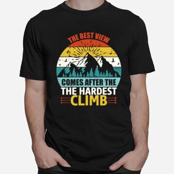 The Best View Comes After The Hardest Climb Climbing T-Shirt