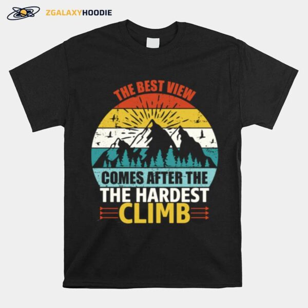 The Best View Comes After The Hardest Climb Climbing T-Shirt