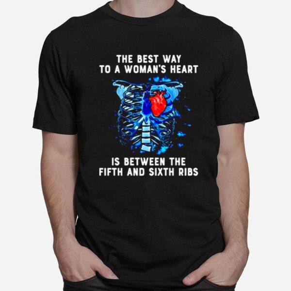 The Best Way To A Womans Heart Is Between The Fifth And Sixth Ribs T-Shirt