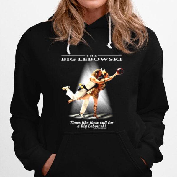 The Big Lebowski Times Like These Call For A Big Lebowski Hoodie