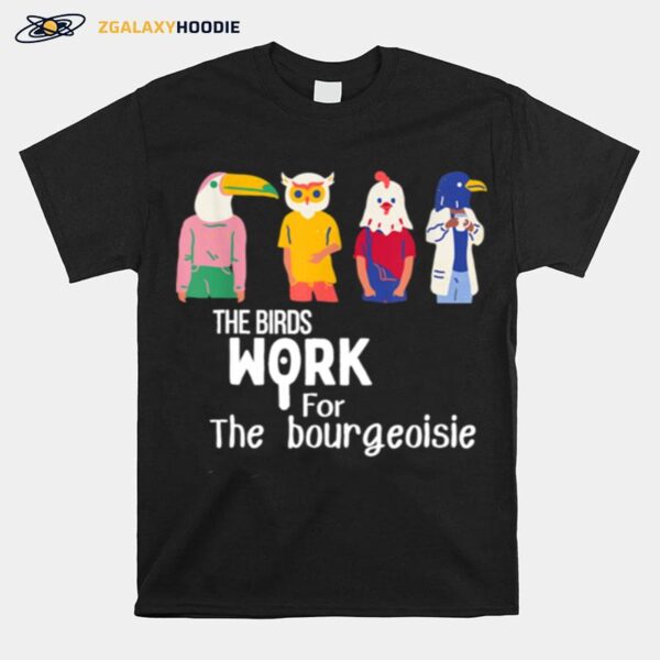 The Birds Work For The Bourgeoisie Virale T-Shirt