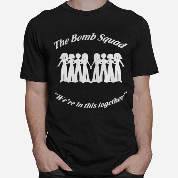 The Bomb Squad Were In This Together T-Shirt